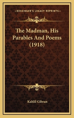 The Madman, His Parables and Poems (1918) by Gibran, Kahlil