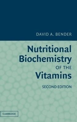 Nutritional Biochemistry of the Vitamins by Bender, David A.