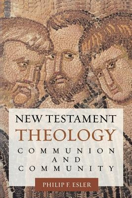 New Testament Theology: Communion and Community by Esler, Philip Francis