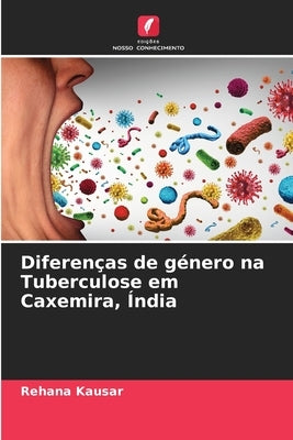 Diferenças de género na Tuberculose em Caxemira, Índia by Kausar, Rehana