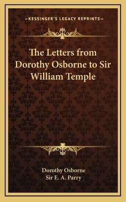 The Letters from Dorothy Osborne to Sir William Temple by Osborne, Dorothy
