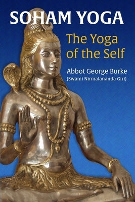 Soham Yoga: The Yoga of the Self: An In-Depth Guide to Effective Meditation by (Swami Nirmalananda Giri), Abbot George