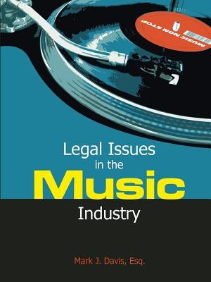 Legal Issues in the Music Industry by Davis, Mark J.