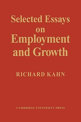 Selected Essays on Employment and Growth by Kahn, Richard