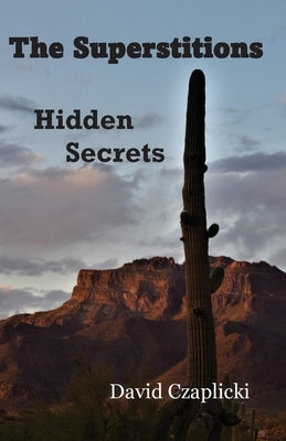 The Superstitions Hidden Secrets by Czaplicki, David
