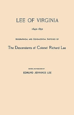 Lee of Virginia, 1642-1892. Biographical and Genealogical Sketches of the Descendants of Colonel Richard Lee by Lee, Edmund Jennings