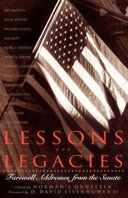 Lessons and Legacies: Farewell Addresses from the Senate by Ornstein, Norman J.