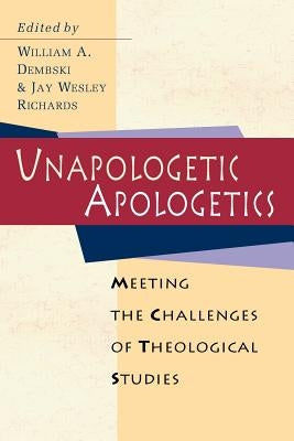 Unapologetic Apologetics: Exploring the Hermeneutics of Cultural Analysis by Dembski, William A.