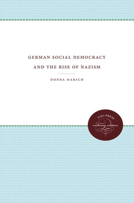 German Social Democracy and the Rise of Nazism by Harsch, Donna
