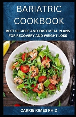 Bariatric Cookbook: Best Recipes And Easy Meal Plans For Recovery And Weight Loss by Rimes, Carrie