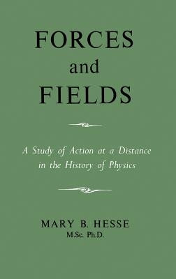 Forces and Fields by Hesse, M. Sc Ph. D. Mary B.