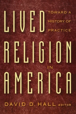 Lived Religion in America: Toward a History of Practice by Hall, David D.