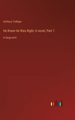 He Knew He Was Right; A novel, Part 1: in large print by Trollope, Anthony