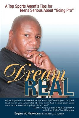 Dream Real: A Top Sports Agent's Tips for Teens Serious about Going Pro by Napoleon, Eugene W.