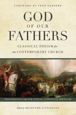 God of Our Fathers: Classical Theism for the Contemporary Church by Littlejohn, Bradford