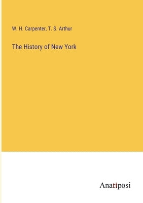The History of New York by Carpenter, W. H.