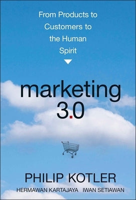 Marketing 3.0: From Products to Customers to the Human Spirit by Kotler, Philip