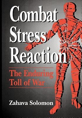 Combat Stress Reaction: The Enduring Toll of War by Solomon, Zahava