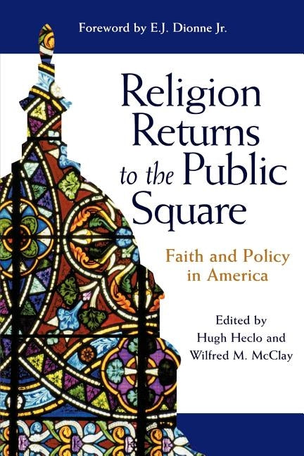Religion Returns to the Public Square: Faith and Policy in America by Heclo, Hugh