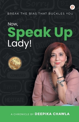 Now, Speak Up Lady! by Chawla, Deepika
