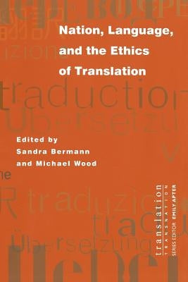 Nation, Language, and the Ethics of Translation by Bermann, Sandra