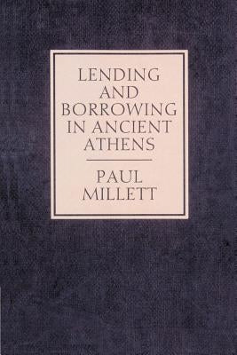 Lending and Borrowing in Ancient Athens by Millett, Paul