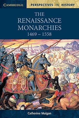 The Renaissance Monarchies: 1469-1558 by Mulgan, Catherine