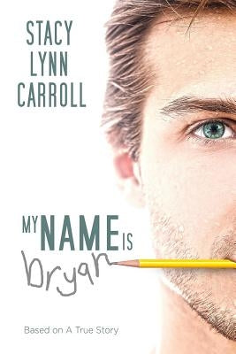 My Name is Bryan by Carroll, Stacy Lynn