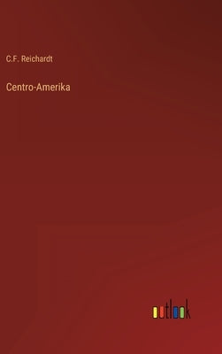 Centro-Amerika by Reichardt, C. F.