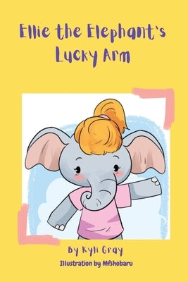 Ellie the Elephant's Lucky Arm by Gray, Kyli D.