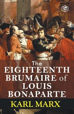 The Eighteenth Brumaire of Louis Bonaparte by Marx, Karl