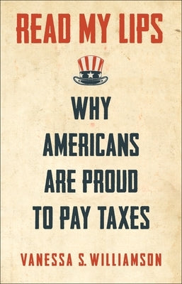 Read My Lips: Why Americans Are Proud to Pay Taxes by Williamson, Vanessa