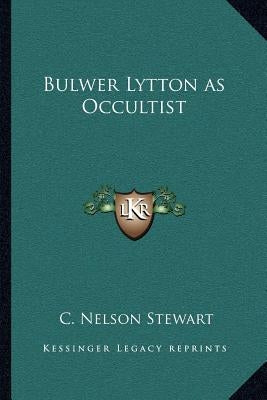 Bulwer Lytton as Occultist by Stewart, C. Nelson