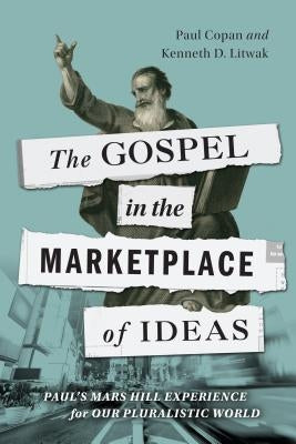 The Gospel in the Marketplace of Ideas by Copan, Paul