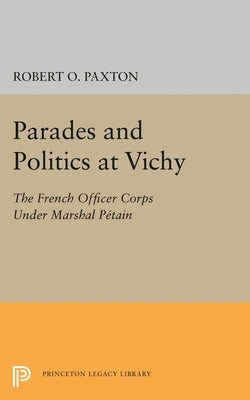 Parades and Politics at Vichy by Paxton, Robert O.