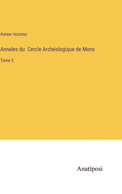 Annales du Cercle Archéologique de Mons: Tome 2 by Auteur Inconnu