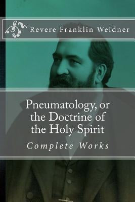 Pneumatology, or the Doctrine of the Work of the Holy Spirit by Weidner, Revere Franklin