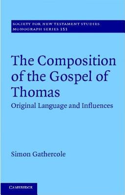 The Composition of the Gospel of Thomas: Original Language and Influences by Gathercole, Simon
