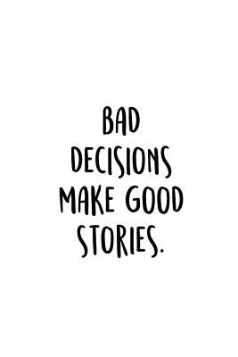 Bad Decisions Make Good Stories.: An Irreverent Snarky Humorous Sarcastic Funny Office Coworker & Boss Congratulation Appreciation Gratitude Thank You by Journals &. Notebooks, Adult Gratitude