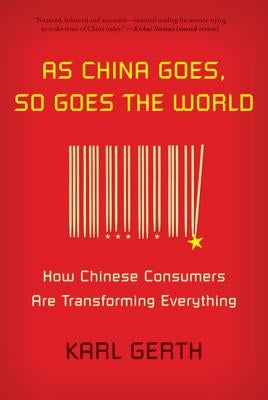 As China Goes, So Goes the World by Gerth, Karl