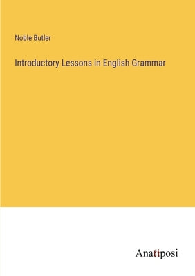 Introductory Lessons in English Grammar by Butler, Noble