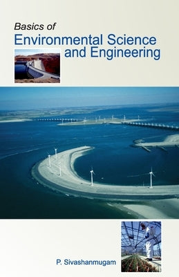 Basics of Environmental Science and Engineering by Sivashanmugam, P.