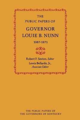 The Public Papers of Governor Louie B. Nunn: 1967-1971 by Nunn, Louie B.