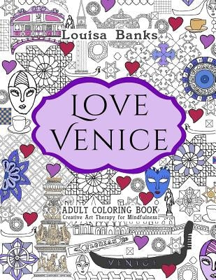 Love Venice Adult Coloring Book: Creative Art Therapy for Mindfulness by Banks, Louisa