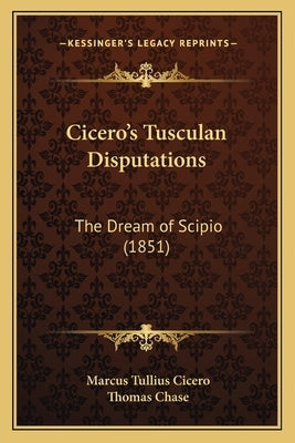 Cicero's Tusculan Disputations: The Dream of Scipio (1851) by Cicero, Marcus Tullius