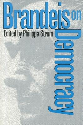 Brandeis on Democracy by Strum, Philippa