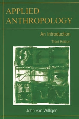 Applied Anthropology: An Introduction-- Third Edition by Van Willigen, John