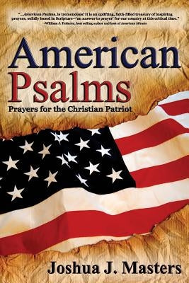 American Psalms: Prayers for the Christian Patriot by Masters, Joshua J.