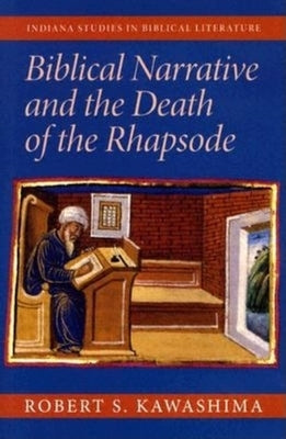Biblical Narrative and the Death of the Rhapsode by Kawashima, Robert S.