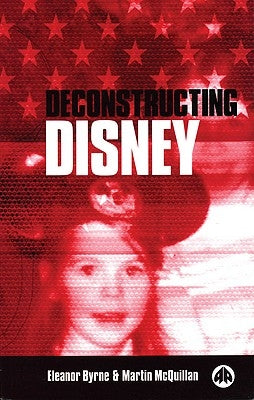 Deconstructing Disney by Byrne, Eleanor